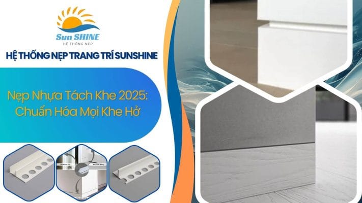 Nẹp nhựa tách khe 2025: Chuẩn hóa mọi khe hở