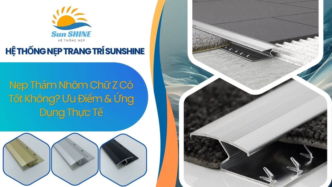 Nẹp Thảm Nhôm Chữ Z Có Tốt Không? Ưu Điểm & Ứng Dụng 1 Nẹp thảm nhôm chữ Z có tốt không