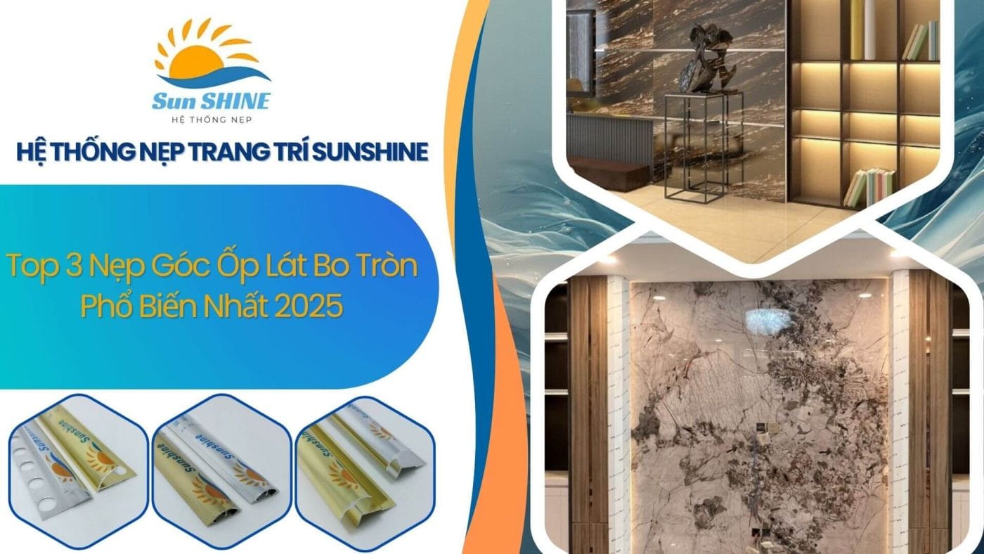Top 3 Nẹp Góc Ốp Lát Bo Tròn Phổ Biến Nhất 2025 1 Top 3 nẹp góc ốp lát bo tròn phổ biến nhất 2025