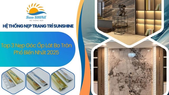 Top 3 Nẹp Góc Ốp Lát Bo Tròn Phổ Biến Nhất 2025 1 Top 3 nẹp góc ốp lát bo tròn phổ biến nhất 2025