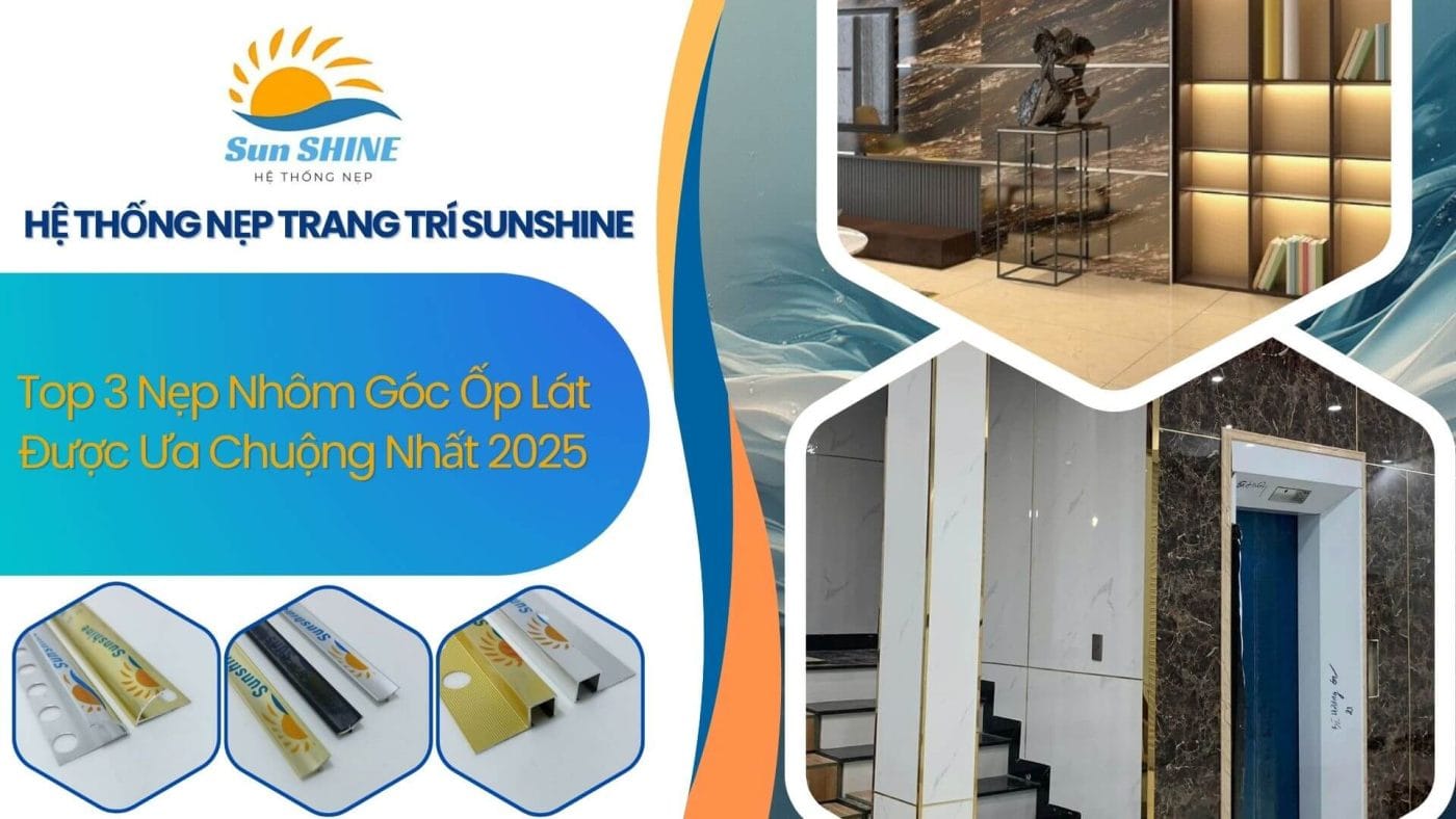 Top 3 Nẹp Nhôm Góc Ốp Lát Được Ưa Chuộng Nhất 2025 1 Top 3 nẹp nhôm góc ốp lát được ưa chuộng