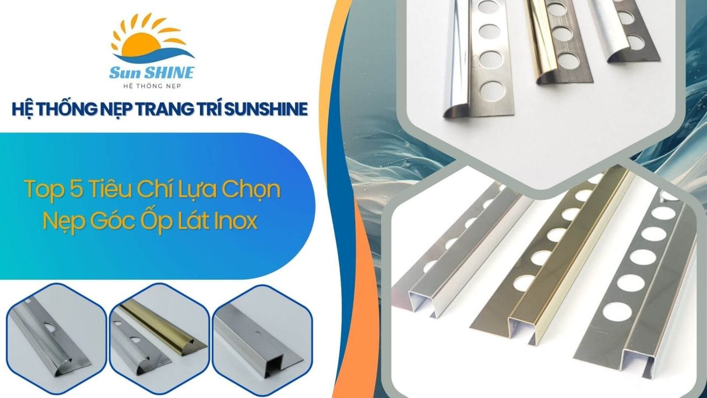 Top 5 Tiêu Chí Lựa Chọn Nẹp Góc Ốp Lát Inox 1 Top 5 tiêu chí lựa chọn nẹp góc ốp lát inox