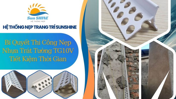Bí quyết thi công nẹp nhựa trát tường TG10V